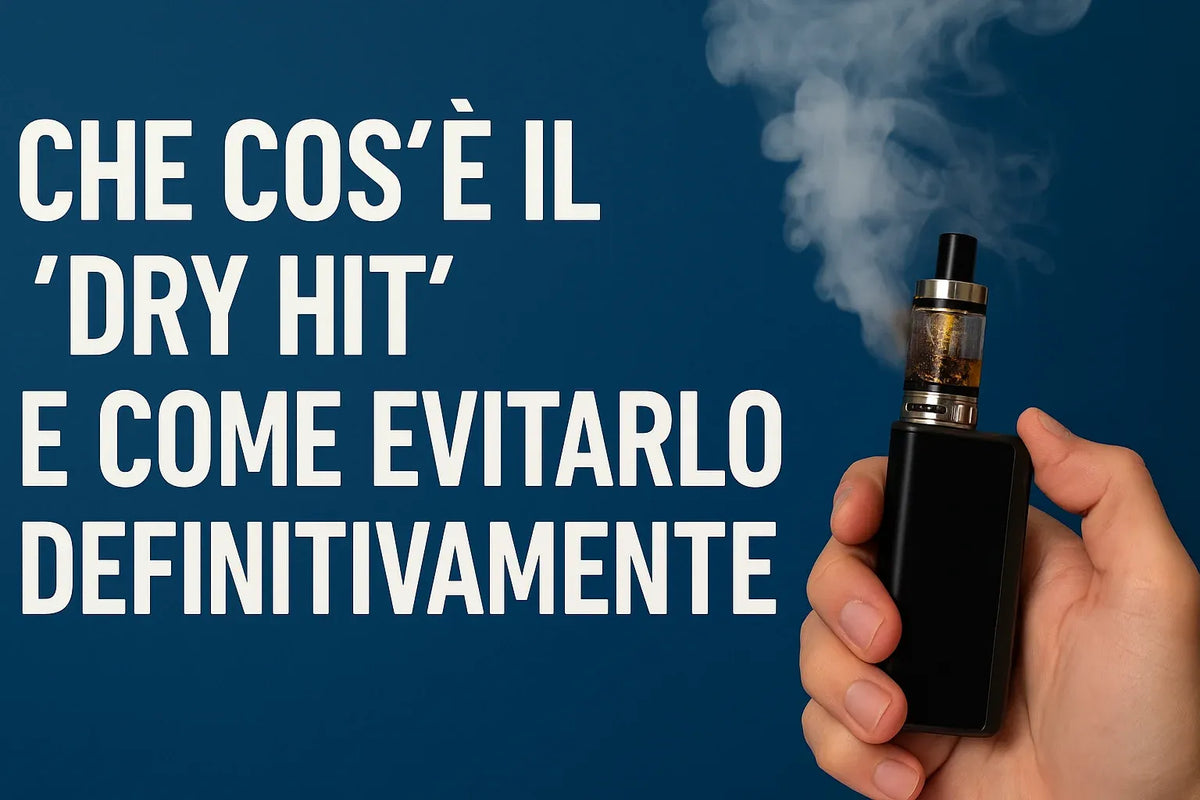 Che cos’è il ‘dry hit’ e come evitarlo definitivamente