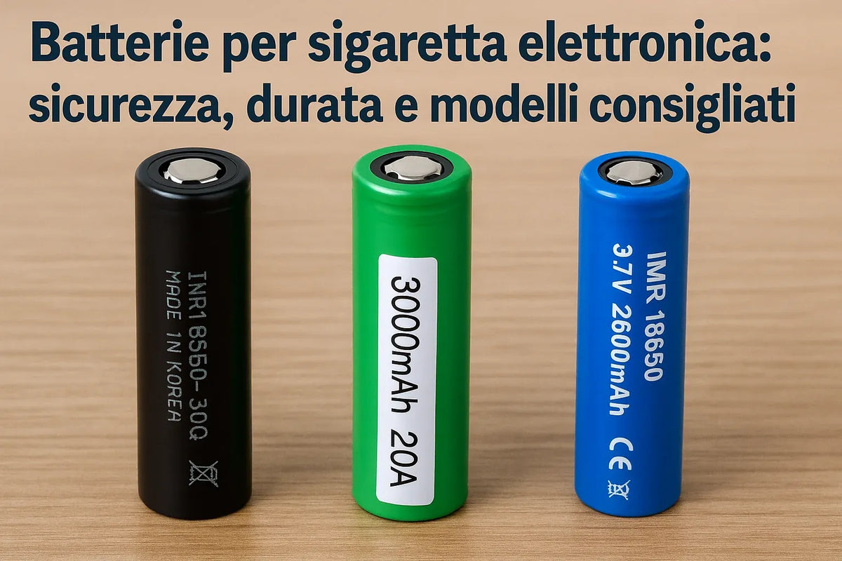 Batterie per sigaretta elettronica: sicurezza, durata e modelli consigliati